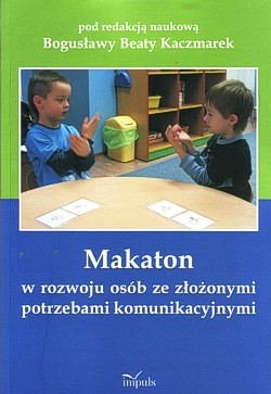 Skan okładki: Makaton w rozwoju osób ze złożonymi potrzebami komunikacyjnymi