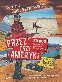 Przez trzy Ameryki : 30 000 kilometrów z Alaski do Ziemi Ognistej