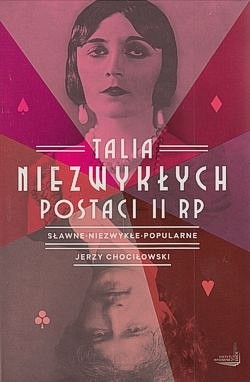 Talia niezwykłych postaci II RP : sławne, niezwykłe, popularne