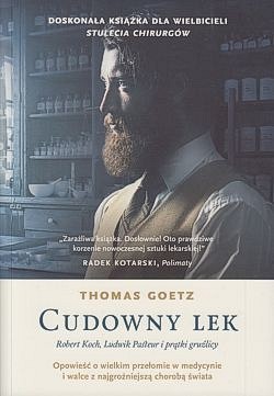 Cudowny lek : Robert Koch, Ludwik Pasteur i prątki gruźlicy