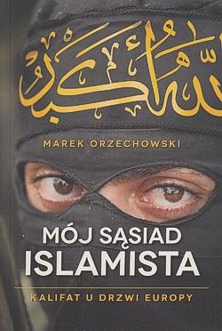 Skan okładki: Mój sąsiad islamista : kalifat u drzwi Europy