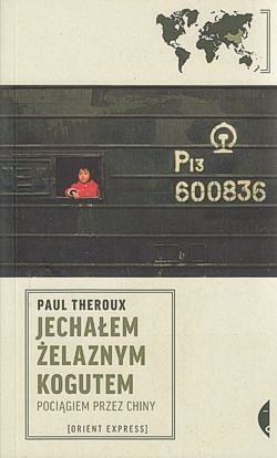 Skan okładki: Jechałem Żelaznym Kogutem : pociągiem przez Chiny