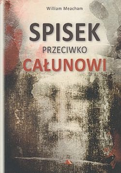 Spisek przeciwko Całunowi : jak błędnie potępiono i zbezczeszczono najcenniejszą chrześcijańską relikwię