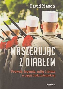 Skan okładki: Maszerując z diabłem : prawda, legendy, mity i fałsz o Legii Cudzoziemskiej