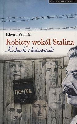 Skan okładki: Kobiety wokół Stalina : kochanki i katorżniczki