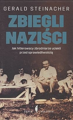 Skan okładki: Zbiegli naziści : jak hitlerowscy zbrodniarze uciekli przed sprawiedliwością