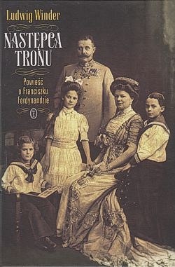 Skan okładki: Następca tronu : powieść o Franciszku Ferdynandzie