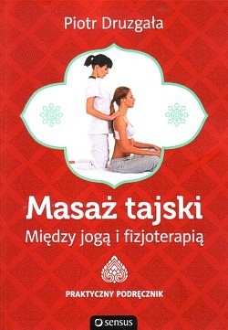 Skan okładki: Masaż tajski : między jogą a fizjoterapią : praktyczny podręcznik