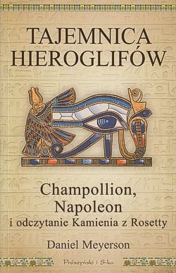 Skan okładki: Tajemnica hieroglifów : Champollion, Napoleon i odczytanie Kamienia z Rozety