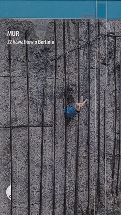 Skan okładki: Mur : 12 kawałków o Berlinie