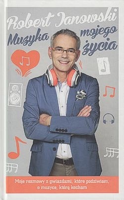 Skan okładki: Muzyka mojego życia : moje rozmowy z gwiazdami, które podziwiam, o muzyce, którą kocham