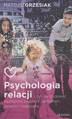 Skan okładki: Psychologia relacji, czyli Jak budować świadome związki z partnerem, dziećmi i rodzicami