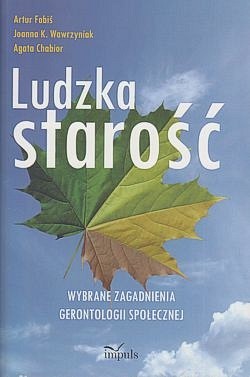 Skan okładki: Ludzka starość : wybrane zagadnienia gerontologii społecznej