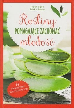 Skan okładki: Rośliny pomagające zachować młodość : 14 programów regenerujących