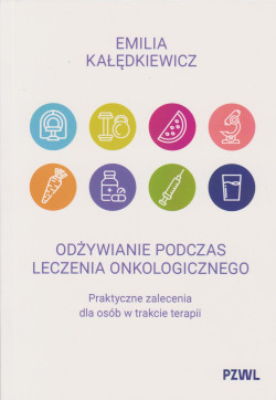 Odżywianie podczas leczenia onkologicznego : praktyczne zalecenia dla osób w trakcie terapii 