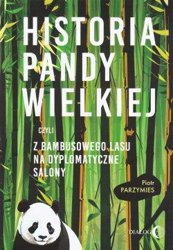 Historia pandy wielkiej czyli z bambusowego lasu na dyplomatyczne salony