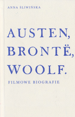 Austen, Brontë, Woolf : filmowe biografie