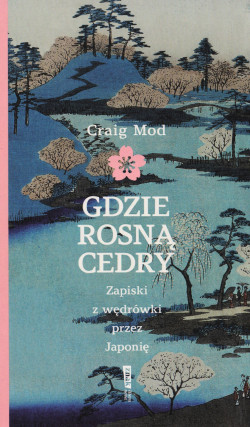 Gdzie rosną cedry : zapiski z wędrówki przez Japonię