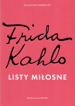 Frida Kahlo : listy miłosne
