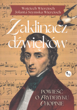 Zaklinacz dźwięków : powieść o Fryderyku Chopinie