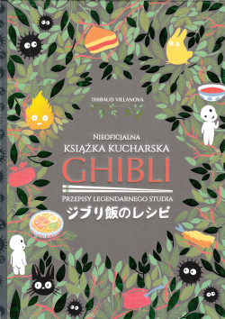 Nieoficjalna książka kucharska Ghibli : przepisy legendarnego studia