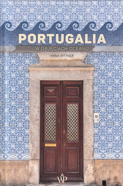 Portugalia : w objęciach oceanu
