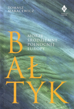 Bałtyk : morze śródziemne północnej Europy : dzieje morza, statków i ludzi