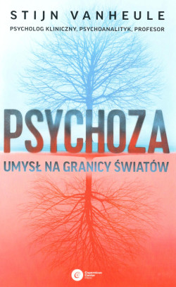Psychoza : umysł na granicy światów