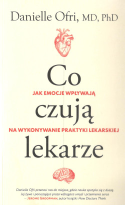 Co czują lekarze : jak emocje wpływają na wykonywanie praktyki lekarskiej 