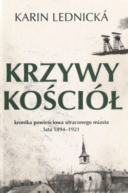 Krzywy kościół : kronika powieściowa utraconego miasta : lata 1894-1921