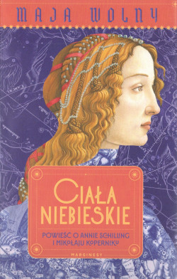 Ciała niebieskie : powieść o Annie Schilling i Mikołaju Koperniku