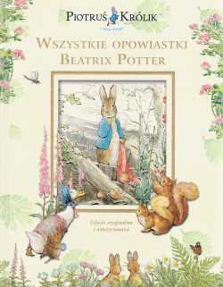 Piotruś Królik i jego świat : wszystkie opowiastki Beatrix Potter