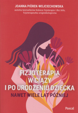 Fizjoterapia w ciąży i po urodzeniu dziecka : nawet wiele lat później 