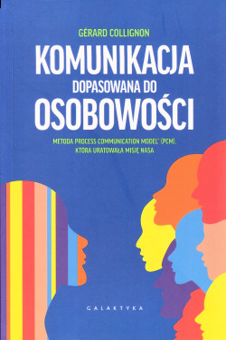 Komunikacja dopasowana do osobowości : Metoda Process Communication Model (PCM), która uratowała misję NASA