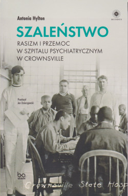 Szaleństwo : rasizm i przemoc w szpitalu psychiatrycznym w Crownsville