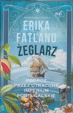 Żeglarz : podróż przez utracone imperium portugalskie
