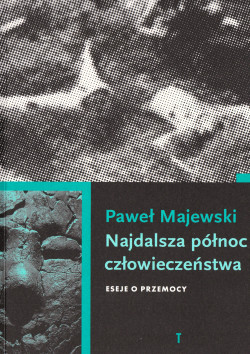 Najdalsza północ człowieczeństwa : eseje o przemocy