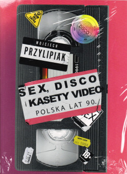 Sex, disco i kasety video : Polska lat 90.