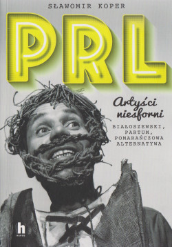 Artyści niesforni : Białoszewski, Partum, Pomarańczowa Alternatywa