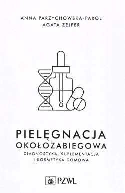 Pielęgnacja okołozabiegowa : diagnostyka, suplementacja i kosmetyka domowa