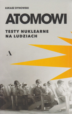 Atomowi : testy nuklearne na ludziach