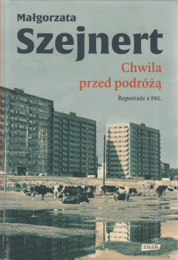 Chwila przed podróżą : reportaże z PRL
