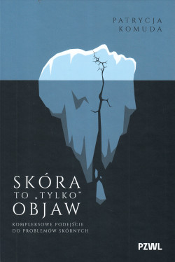 Skóra to tylko objaw : kompleksowe podejście do problemów skórnych