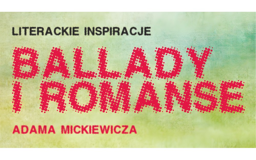 Grafika promująca Ogólnopolski Charytatywny Konkurs Plastyczny Literackie inspiracje - „Ballady i Romanse” Adama Mickiewicza