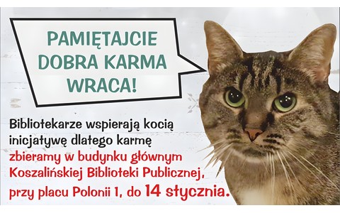 Na zdjęciu: Grafika promująca zbiórkę dla kotów z Mruczkowa przez Koszalińską Bibliotekę Publiczną. Przedstawione popiersie kota z dymkiem z napisem: Pamiętajcie dobra karma wraca!