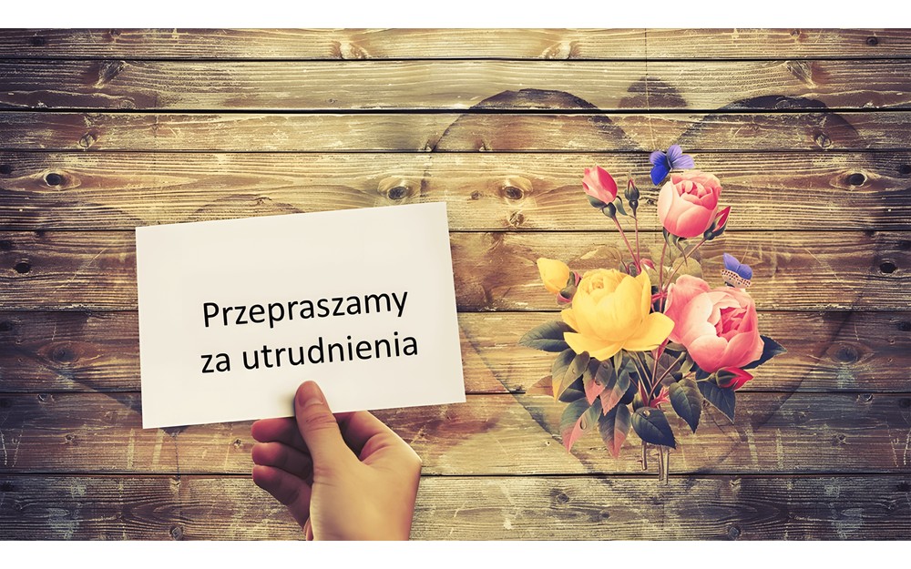 Kwiaty w tle i napis pzrepraszamy za utrudnienia.