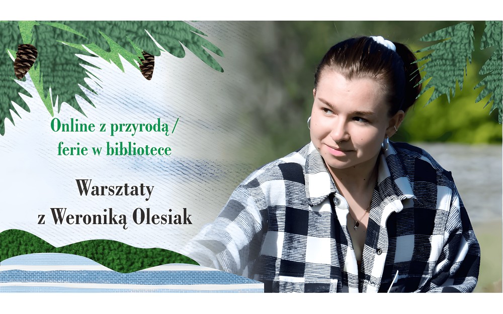 Na ilustracji Weronika Olesiak na tle zieleni. Napisy Online z przyrodą/ferie w bibliotece. Warsztaty z Weroniką Olesiak