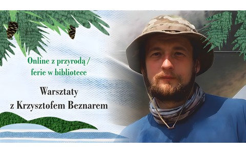 Na zdjęciu: Krzysztof Beznar na tle zieleni. Napisy Online z przyrodą/ferie w bibliotece. Warsztaty z Krzysztofem Beznarem