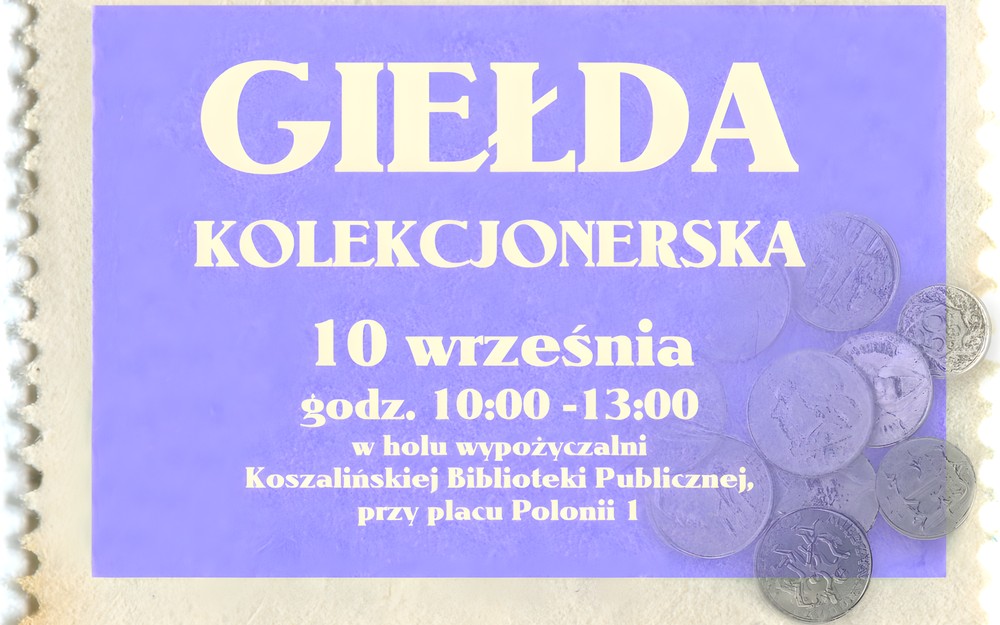 Grafika przedstawa tło przypominające znaczek pocztowy, na nim widnieje tekst Giełda Kolekcjonerska, 10 września godz. 10:00 -13:00 w holu wypożyczalni Koszalińskiej Biblioteki Publicznej, przy placu Polonii 1