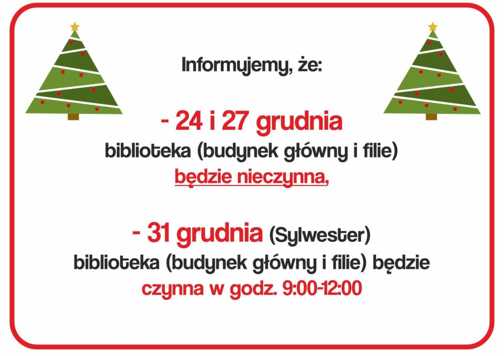 Informujemy, że 24 i 27 grudnia biblioteka (budynek główny i filie) będzie nieczynna, 31 grudnia (Sylwester) biblioteka (budynek główny i filie) będzie czynna w godz. 9:00-12:00